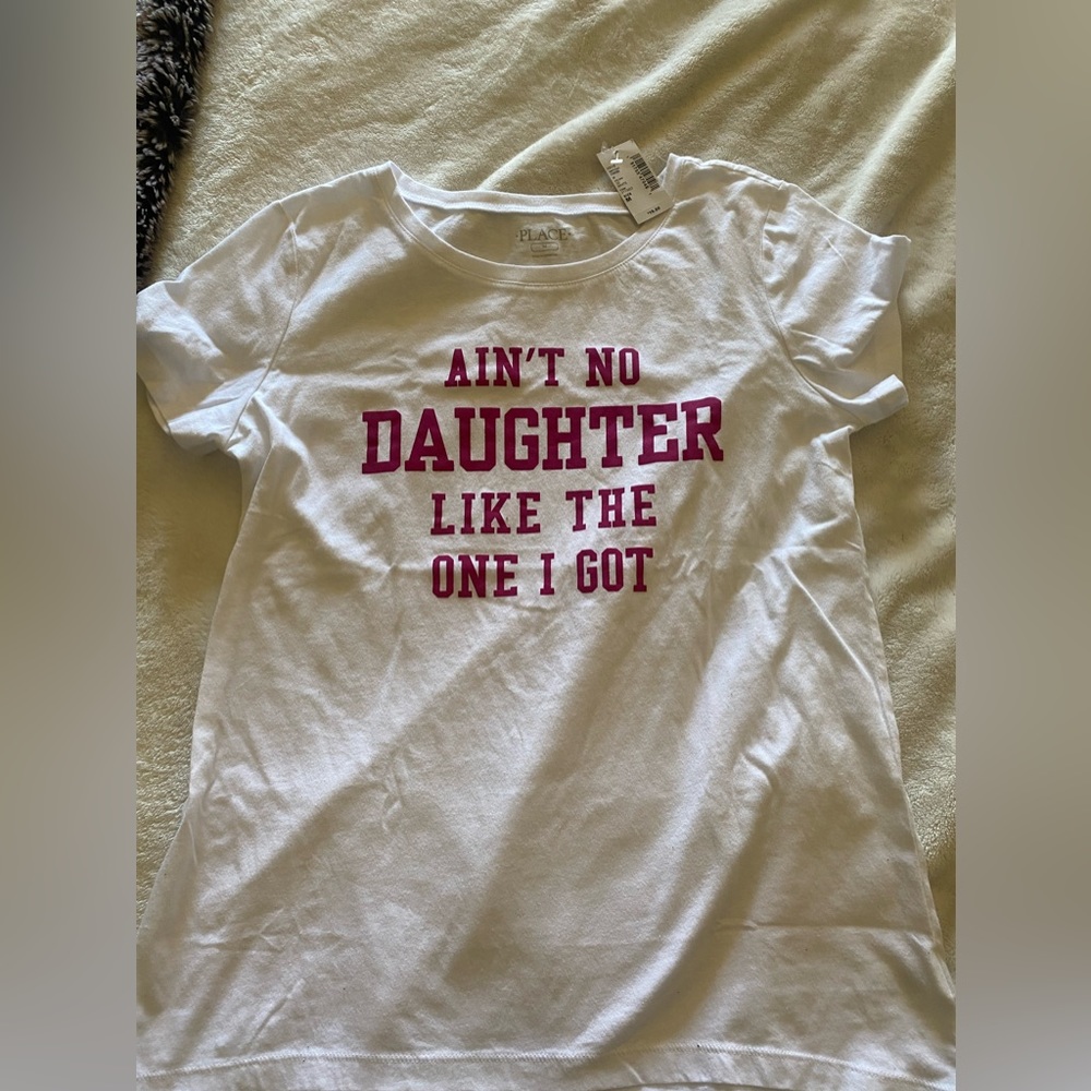 NWT PLACE - Med women’s shirt “ain’t no daughter like the one I got”